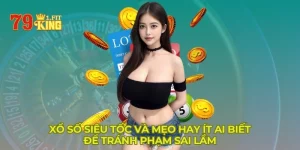 Xổ số siêu tốc | Mẹo hay ít người biết để tránh phạm sai lầm